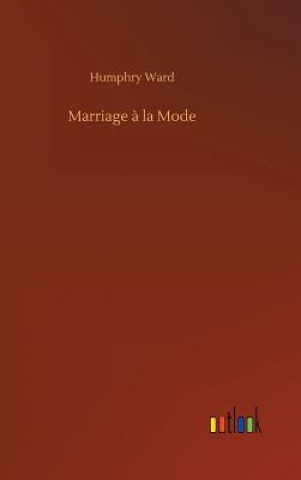 Kniha Marriage a la Mode HUMPHRY WARD