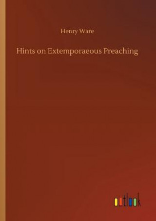 Kniha Hints on Extemporaeous Preaching HENRY WARE