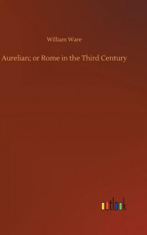 Book Aurelian; or Rome in the Third Century WILLIAM WARE