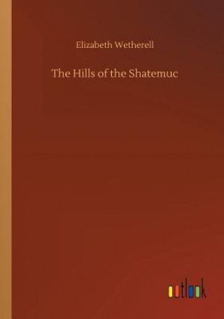 Könyv Hills of the Shatemuc ELIZABETH WETHERELL