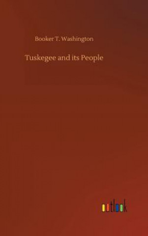 Könyv Tuskegee and its People BOOKER T WASHINGTON