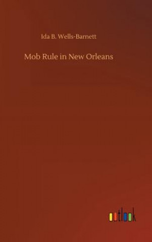 Livre Mob Rule in New Orleans IDA B WELLS-BARNETT