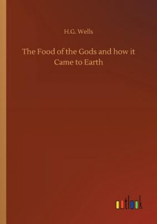 Könyv Food of the Gods and how it Came to Earth H G Wells