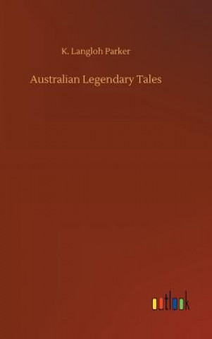 Kniha Australian Legendary Tales K. LANGLOH PARKER