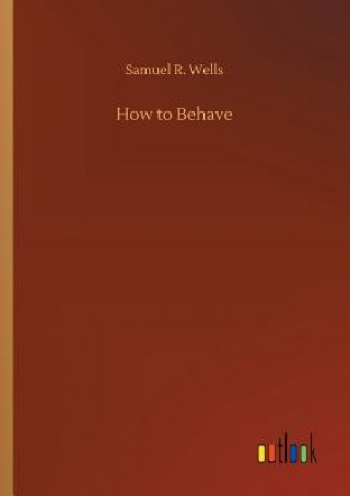 Книга How to Behave SAMUEL R. WELLS