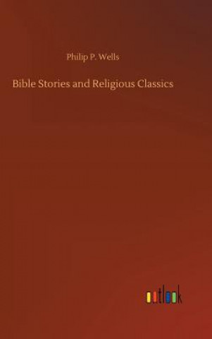 Kniha Bible Stories and Religious Classics PHILIP P. WELLS