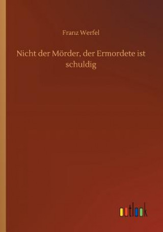 Kniha Nicht der Moerder, der Ermordete ist schuldig Franz Werfel