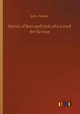 Kniha Stories of Boys and Girls who Loved the Saviour JOHN WESLEY