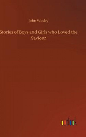 Kniha Stories of Boys and Girls who Loved the Saviour JOHN WESLEY