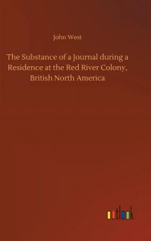 Książka Substance of a Journal during a Residence at the Red River Colony, British North America JOHN WEST