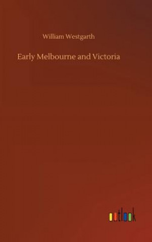 Könyv Early Melbourne and Victoria WILLIAM WESTGARTH