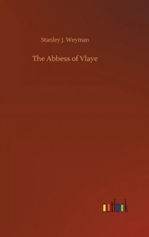Book Abbess of Vlaye STANLEY J. WEYMAN