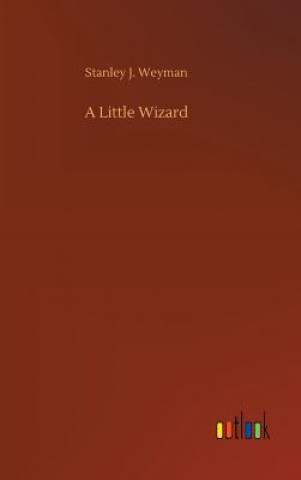 Könyv Little Wizard STANLEY J. WEYMAN