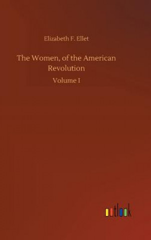 Könyv Women, of the American Revolution ELIZABETH F. ELLET