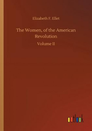 Carte Women, of the American Revolution ELIZABETH F. ELLET