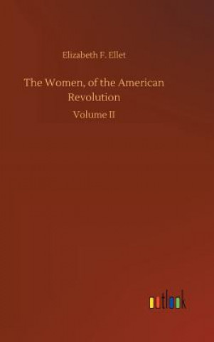 Könyv Women, of the American Revolution ELIZABETH F. ELLET