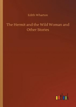 Kniha Hermit and the Wild Woman and Other Stories Edith Wharton