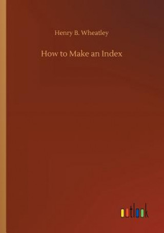 Könyv How to Make an Index HENRY B. WHEATLEY