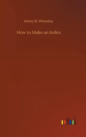 Carte How to Make an Index HENRY B. WHEATLEY