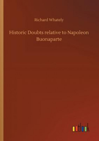 Buch Historic Doubts relative to Napoleon Buonaparte RICHARD WHATELY