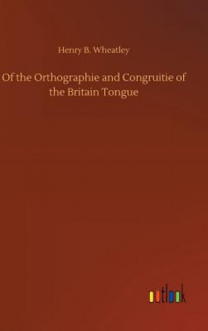 Książka Of the Orthographie and Congruitie of the Britain Tongue HENRY B. WHEATLEY