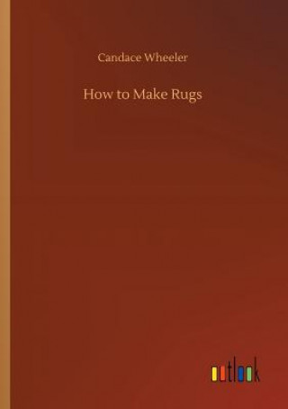 Könyv How to Make Rugs CANDACE WHEELER