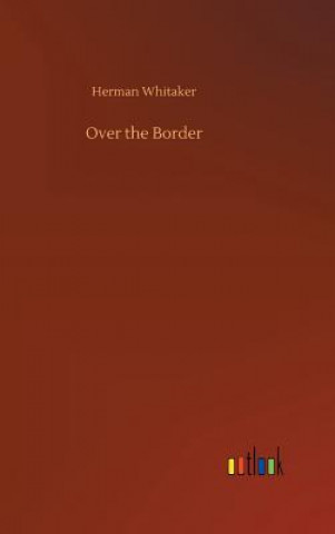 Kniha Over the Border HERMAN WHITAKER