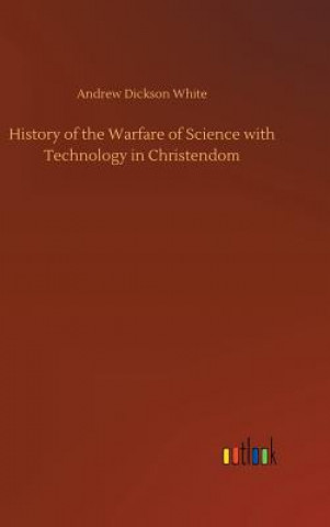 Könyv History of the Warfare of Science with Technology in Christendom ANDREW DICKSO WHITE