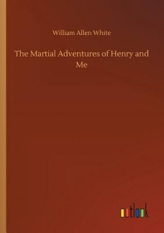 Book Martial Adventures of Henry and Me WILLIAM ALLEN WHITE