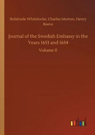 Kniha Journal of the Swedish Embassy in the Years 1653 and 1654 HENRY WHITELOCKE