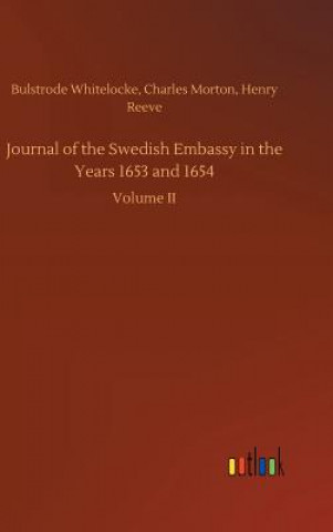 Kniha Journal of the Swedish Embassy in the Years 1653 and 1654 HENRY WHITELOCKE