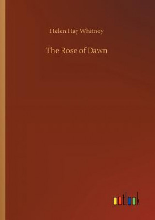 Kniha Rose of Dawn HELEN HAY WHITNEY