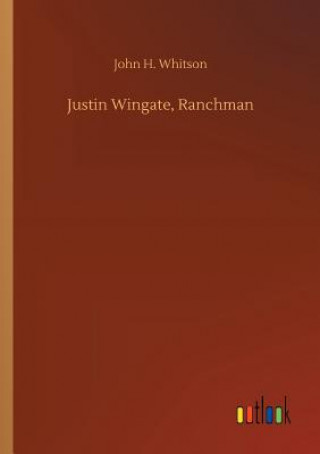 Knjiga Justin Wingate, Ranchman JOHN H. WHITSON