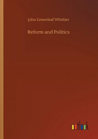 Książka Reform and Politics JOHN GREEN WHITTIER