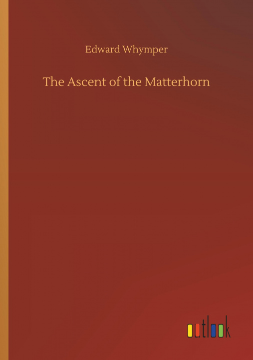 Book THE ASCENT OF THE MATTERHORN EDWARD WHYMPER