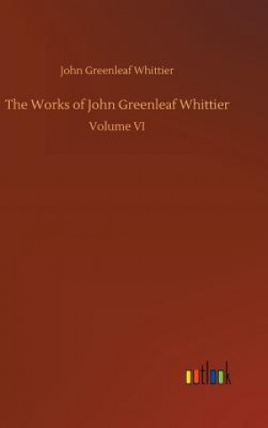 Kniha Works of John Greenleaf Whittier JOHN GREEN WHITTIER