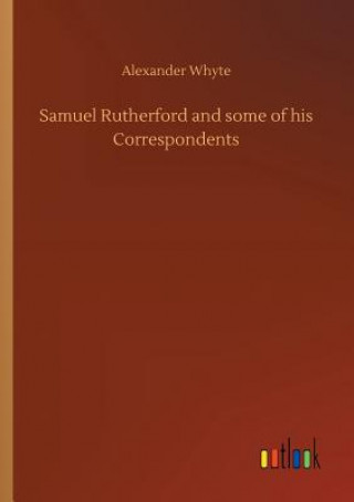 Buch Samuel Rutherford and some of his Correspondents ALEXANDER WHYTE