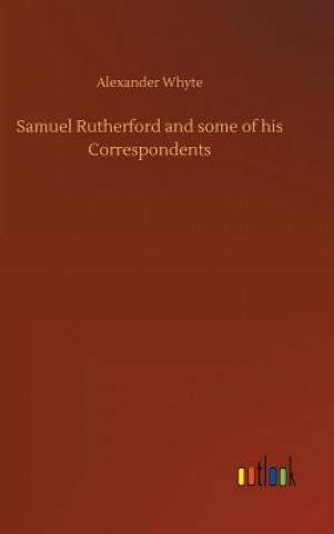 Buch Samuel Rutherford and some of his Correspondents ALEXANDER WHYTE