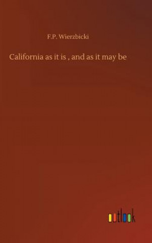 Kniha California as it is, and as it may be F.P. WIERZBICKI