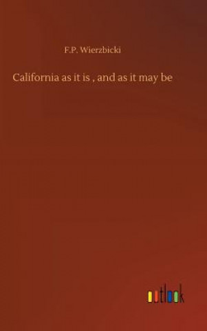 Livre California as it is, and as it may be F.P. WIERZBICKI