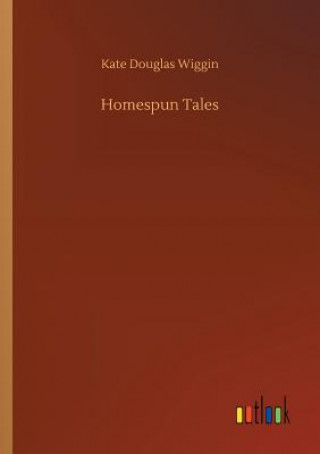 Kniha Homespun Tales KATE DOUGLAS WIGGIN