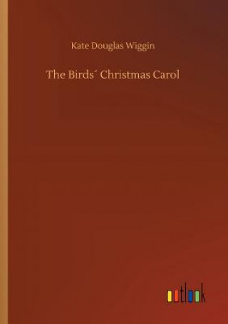 Könyv Birds Christmas Carol KATE DOUGLAS WIGGIN