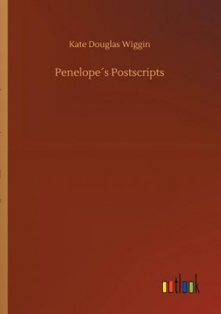 Kniha Penelopes Postscripts KATE DOUGLAS WIGGIN