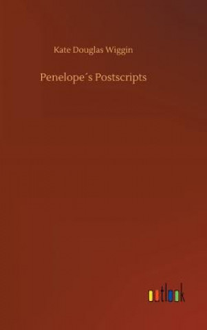 Kniha Penelopes Postscripts KATE DOUGLAS WIGGIN