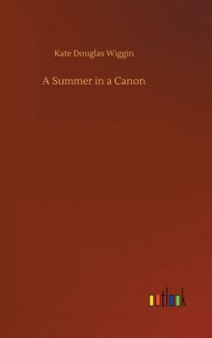 Kniha Summer in a Canon KATE DOUGLAS WIGGIN