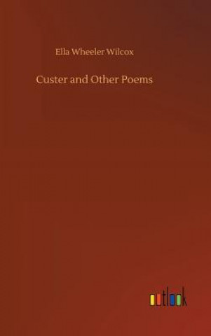 Carte Custer and Other Poems ELLA WHEELER WILCOX