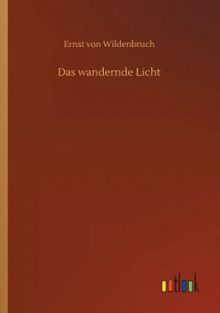 Kniha wandernde Licht ERNST V WILDENBRUCH