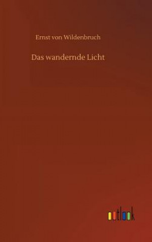 Knjiga Das wandernde Licht ERNST V WILDENBRUCH