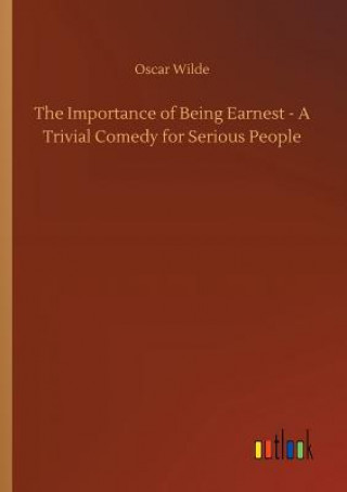 Carte Importance of Being Earnest - A Trivial Comedy for Serious People Oscar Wilde