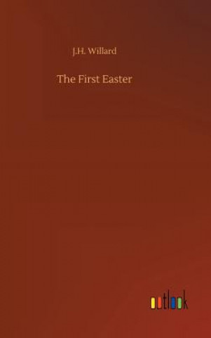 Knjiga First Easter J.H. WILLARD